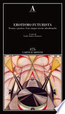 Erotismo futurista. Teoria e pratica. Con cinque ricette afrodisiache