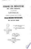 Errori ed imposture del libro moderno che ha per titolo Lucilla stampato la seconda volta in Italia dalle missioni protestanti per Giovanni Pierini