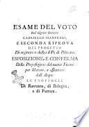 Esame del voto del signor dottore Gabriello Manfredi, e seconda riprova del progetto di arginare a destra il Po di Primaro. Esposizione, e conferma della proposizione del nuovo fiume per liberare, e assicurare dall'acque le provincie di Ravenna, di Bologna, e di Ferrara