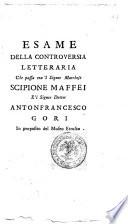 Esame della controversia letteraria che passa tra'l signor marchese Scipione Maffei e'l signor dottor Antonfrancesco Gori in proposito del Museo Etrusco