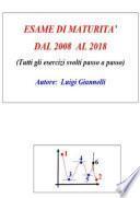 ESAME DI MATURITA' DAL 2008 AL 2018 (Tutti gli esercizi svolti passo a passo