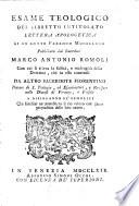 Esame teologico del libretto intitolato Lettera apologetica di un dotto parroco mugellano pubblicata dal sacerdote Marco Antonio Romoli con cui si rileva la falsità, e malvagità della dottrina, che in esso contiensi da altro sacerdote fiorentino ... a disinganno de' semplici che succhiar ne potrebbero il rio veleno con grave pregiudizio delle loro anime