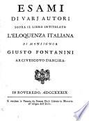 Esami Di Vari Autori Sopra Il Libro Intitolato L'Eloquenza Italiana Di Monsignor Giusto Fontanini, Arcivescovo D'Ancira