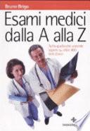 Esami medici dalla A alla Z. Tutto quello che vorreste sapere su oltre 400 test clinici