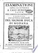 Esaminatione sopra la ritorica a Caio Herennio fatta per Lodouico Casteluetri, e dedicata all'altezza sereniss.ma del signor Duca di Modana