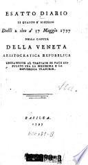 Esatto Diario di quanto e'successo dalli 2 sino a'17 Maggio 1797 nella caduta della Veneta aristocratica republica unitamente al trattato di pace stipulato fra la medesima e la repubblica francese