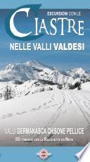 Escursioni con le ciastre nelle valli Valdesi, valli Germanasca, Chisone e Pellice. 55 itinerari con le racchette da neve