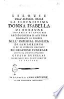 Esequie dell'altezza reale la serenissima donna Isabella di Borbone infanta di Spagna ... celebrate in Firenze nell'imperial basilica di san Lorenzo il dì 11. febbraio 1764. ed orazione funerale detta dal senator cavaliere Giulio Rucellai segretario del regio diritto in Toscana