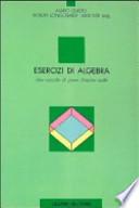 Esercizi di algebra. Una raccolta di prove d'esame svolte