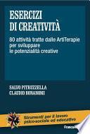 Esercizi di creatività. 80 attività tratte dalle ArtiTerapie per sviluppare le potenzialità creative