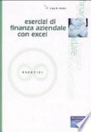 Esercizi di finanza aziendale con Excel. Con CD-ROM