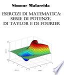 Esercizi di matematica: serie di potenze, di Taylor e di Fourier