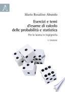 Esercizi e temi d'esame di calcolo delle probabilità e statistica. Per la laurea in Ingegneria
