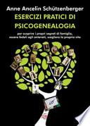 Esercizi pratici di psicogenealogia per scoprire i propri segreti di famiglia, essere fedeli agli antenati, scegliere la propria vita