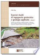 Esercizi risolti di ingegneria geotecnica e geologia applicata - Volume 1