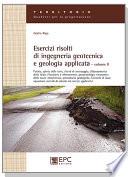 Esercizi risolti di ingegneria geotecnica e geologia applicata - Volume 2
