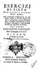 Esercizj di pietà per tutti i giorni dell'anno, che contengono l'esplicazione del misterio ovvero la vita del santo onorato in quel giorno, ... Del padre Giovanni Croiset della Compagnia di Gesù ... Traduzione dal francese di Selvaggio Canturani
