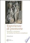 Esperienze di premorte. Scienza e coscienza al confine tra fisica e metafisica