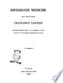Esperienze mediche del dottore Francesco Tantini professore onorario dell'I. e R. Università di Pisa ..