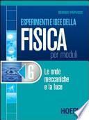 Esperimenti e idee della fisica per moduli. Modulo G: Le onde meccaniche e la luce. Per le Scuole superiori