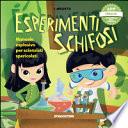 Esperimenti schifosi. Manuale esplosivo per scienziati spericolati. Con App per tablet e smartphone