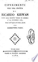 Esperimenti sull'aria epatica di Ricardo Kirwan letti alla società reale di Londra à 22. dicembre 1785. Recati dall'inglese nell'italiana favella da Giambattista Vasco
