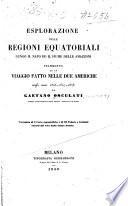 Esplorazione delle regioni equatoriali lungo il Napo ed il fiume delle Amazzoni Frammento di un viaggio fatto nelle due Americhe negli anni 1846-1847-1848