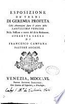 Esposizione de' treni di Geremia profeta colle annotazioni sopra il pianto della Santissima Vergine nella passione e morte del divin Redentore. Operetta sacra di Francesco Campana ..