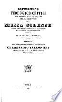 Esposizione teologico-critica dei misteri e sensi mistici del s. Sacrificio della Messa solenne opera utilissima non solo ai sacerdoti ma ad ogni ceto di persone ...