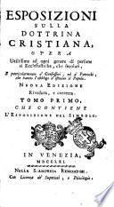 Esposizioni sulla dottrina cristiana, opera utilissima ad ogni genere di persone sì ecclesiastiche, che secolari, e particolarmente a' confessori, ed a' parrochi, che hanno l'obbligo d'istruire il popolo. ... Tomo primo [-quinto]
