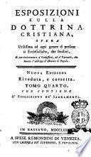 Esposizioni sulla dottrina cristiana, opera utilissima ad ogni genere di persone sì ecclesiastiche, che secolari, e particolarmente a' confessori, ed a' parrochi, che hanno l'obbligo d'istruire il popolo. Tomo primo [-quinto] ..