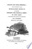 Essays on song-writing; with a collection of such english songs as are most eminent for poetical merit by John Aikin. A new edition, with additions and corrections, and a supplement, by R.H. Evans