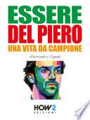 ESSERE DEL PIERO. Una Vita da Campione