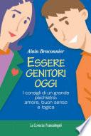 Essere genitori oggi. I consigli di una grande psichiatra: amore, buon senso e logica