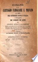 Estratti di un carteggio famigliare e privato ai tempi delle Repubbliche cisalpina e italiana e specialmente de' comizii di Lyon del conte Luigi Valdrighi