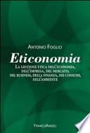 Eticonomia. La gestione etica dell'economia, dell'impresa, del mercato, del business, della finanza, dei consumi, dell'ambiente
