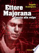 Ettore Majorana. Caccia alla volpe