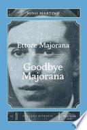 Ettore Majorana. Goodbye Majorana