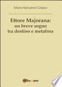 Ettore Majorana: un breve sogno tra destino e metafora