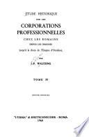 Étude historique sur les corporations professionnelles chez les romains depuis les origines jusqu'à la chute de l'Empire d'Occident