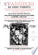 Euangelio di Giesu Christo dichiarato catholicamente con dottrina dalla Sacra Sscrittura, de Santi Padri, della theologia scolastica, e filosofia morale. Diuiso in doi parti. ... Composto dal M.R.P.F. Bernardino Obicino de Frati MInori osseruanti riformato. ..
