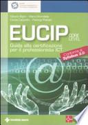 Eucip. Guida alla certificazione per il professionista ICT. Conforme al Syllabus 3.0
