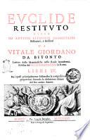 Euclide restituto ouero Gli antichi elementi geometrici ristaurati, e facilitati da Vitale Giordano da Bitonto ... Libri 15. Ne i quali principalmente si dimostra la compositione delle proportioni secondo la definitione datane dal suo antico autore