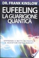 Eufeeling. La guarigione quantica. Apprendi e metti in pratica in Quantum Entrainment®