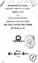 Eugenio e Lisa, balletto comico in un atto, composto e diretto da Giovanni Briol. Rappresentato la prima volta in Napoli nel Real Teatro del Fondo nell'estate del 1828 [la musica è del maestro signor Placido Mandanici]