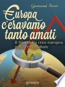 Europa: c’eravamo tanto amati. Il film della crisi europea nella crisi globale