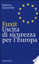 Euxit. Uscita di sicurezza per l'Europa