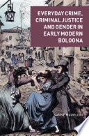 Everyday Crime, Criminal Justice and Gender in Early Modern Bologna