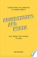 Everything You Wanted To Know About Advertising & Media ... But Were Too Afraid To Ask