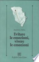 Evitare le emozioni, vivere le emozioni